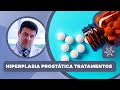 Próstata | Tratamentos para hiperplasia prostática