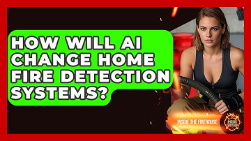 How Will AI Change Home Fire Detection Systems? - Inside the Firehouse