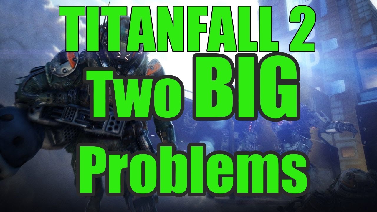 [TITANFALL 2]   Two BIG Problems - pre alpha tech test