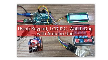 Using Keypad, LCD I2C, Watch Dog with Arduino Uno