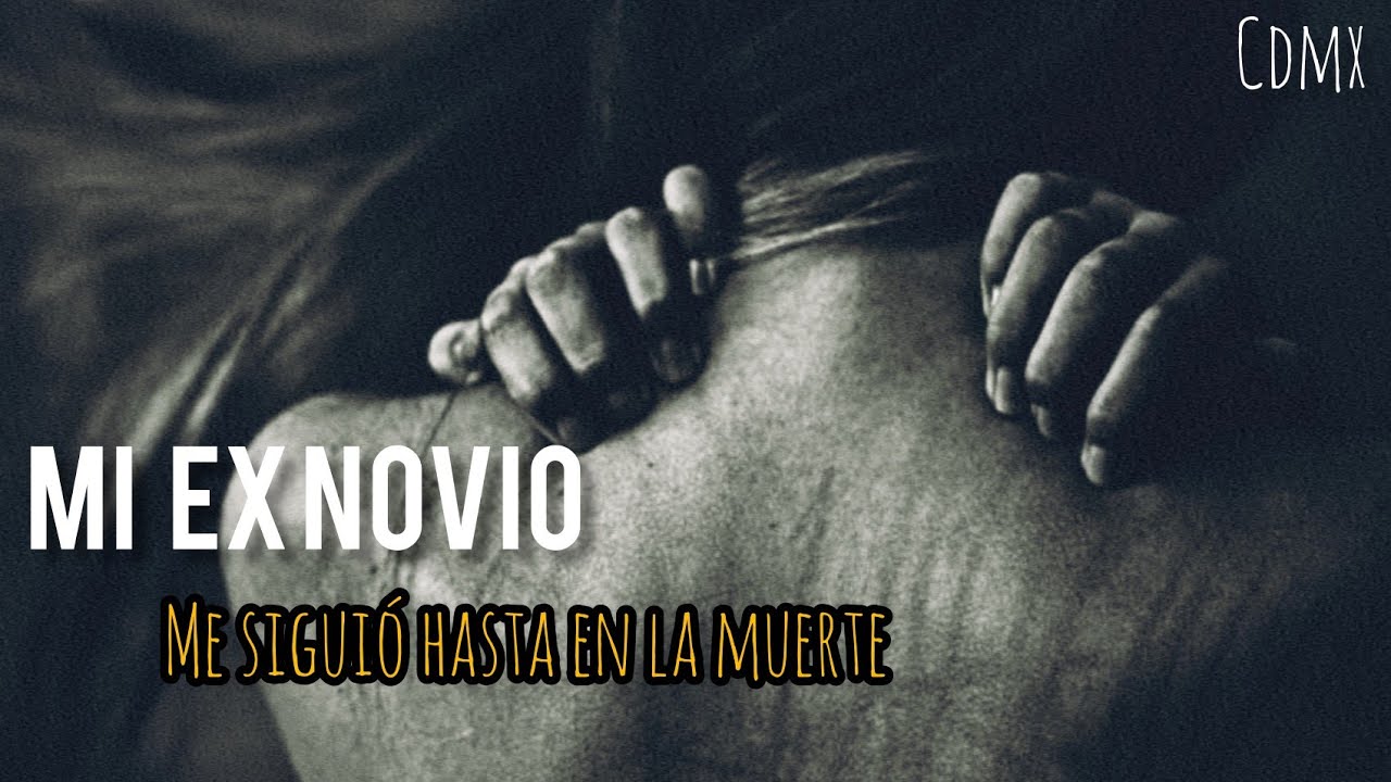 MI EX NOVIO | UNA RELACION TORMENTOSA QUE TRASPASO LA MUERTE | HISTORIA DE TERROR