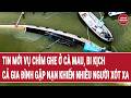 Tin mới vụ chìm ghe ở Cà Mau, bi kịch cả gia đình gặp nạn khiến nhiều người xót xa