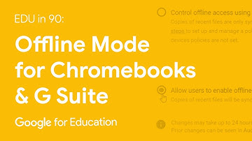 EDU in 90: Offline Mode for Chromebooks and G Suite