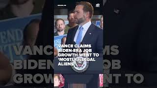Vance claims Biden-era job growth went to ‘mostly illegal aliens’