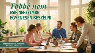 Keresztény bizonyságtételek, 448. rész: Többé nem esik nehezemre egyenesen beszélni