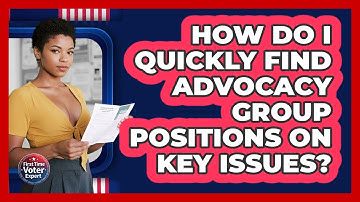 How Do I Quickly Find Advocacy Group Positions On Key Issues? - First Time Voter Expert