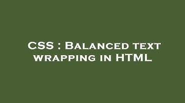 CSS : Balanced text wrapping in HTML