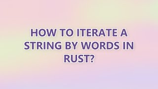 How to iterate a String by words in Rust?
