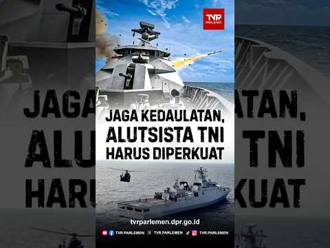 Jaga Kedaulatan, Alutsista TNI Harus Diperkuat