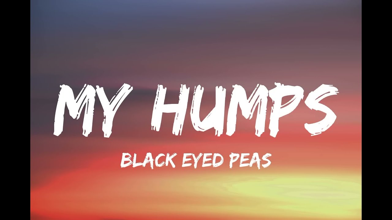 The Black Eyed Peas - My Humps (Lyrics)