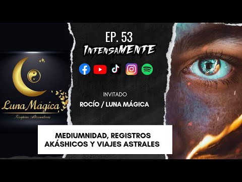IntensaMENTE 53 Rocío Luna Mágica | Registros akáshicos, Viajes astrales, Medium,Telepatía, Hipnosis
