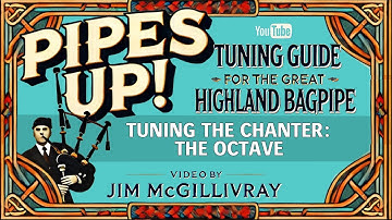 Bagpipe Tuning: Pitch, Harmonics & Octave Explained | PIPES UP! with Jim McGillivray