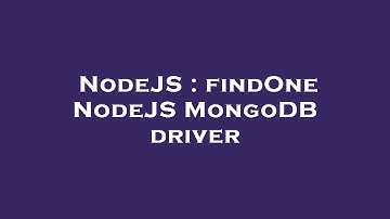 NodeJS : findOne NodeJS MongoDB driver