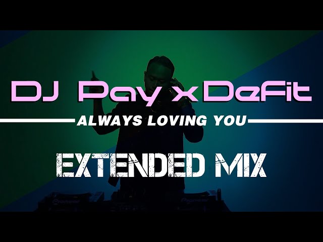 DJ Pay X DeFit - Always Loving You ( Extended Mix ) class=
