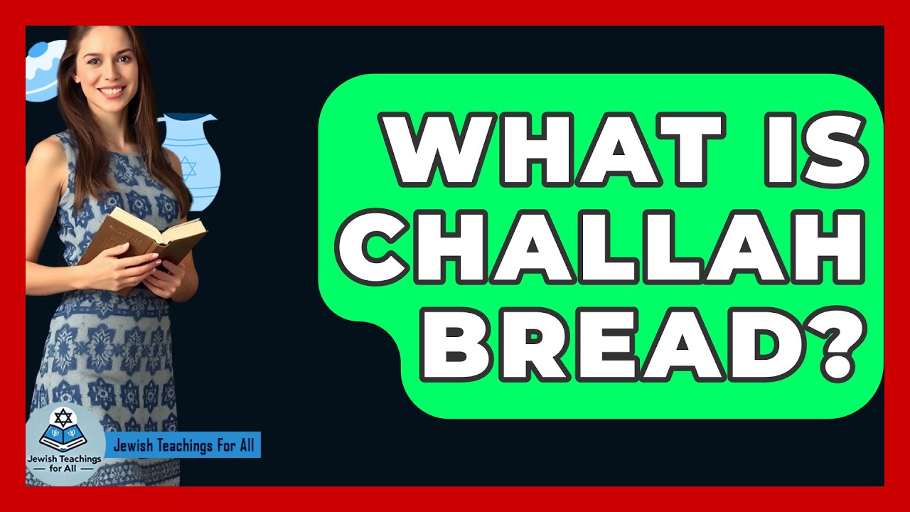 What Is Challah Bread? - Jewish Teachings For All