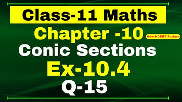 Class 11 Maths, Ex-10.4 Q-15 | Chapter 10 ( Conic Section ) | NCERT Math