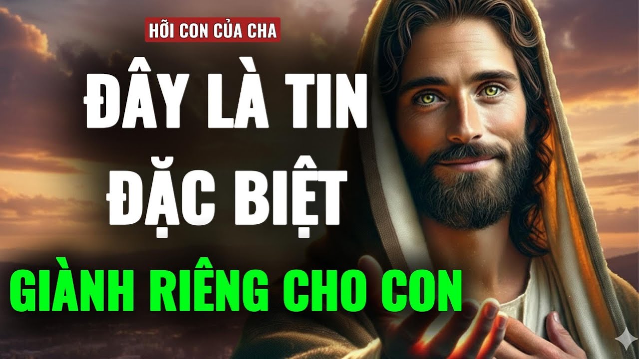 🔴CON ƠI ĐỪNG BỎ QUA - ĐÂY LÀ TIN ĐẶC BIỆT DÀNH RIÊNG CHO CON | THÔNG ĐIỆP TỪ CHÚA
