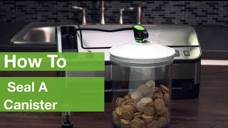 How To Seal Canisters | Foodsaver®