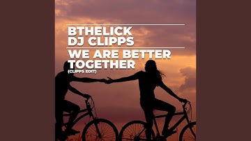 We Are Better Together (Clipps Edit)