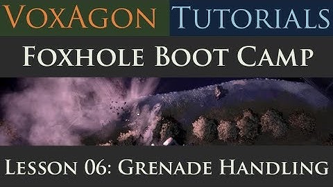 Foxhole Boot Camp Tutorials - Lesson 06: Grenade Handling