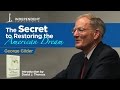 The Secret to Restoring the American Dream | George Gilder