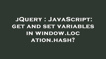 jQuery : JavaScript: get and set variables in window.location.hash?