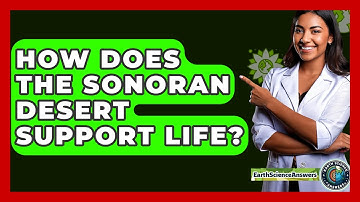 How Does The Sonoran Desert Support Life? - Earth Science Answers