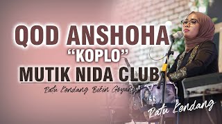 QOD ANSHOHA KOPLO - MUTIK NIDA NADANE KEDUWUREN LHUR LIVE ALFADLU KENDAL