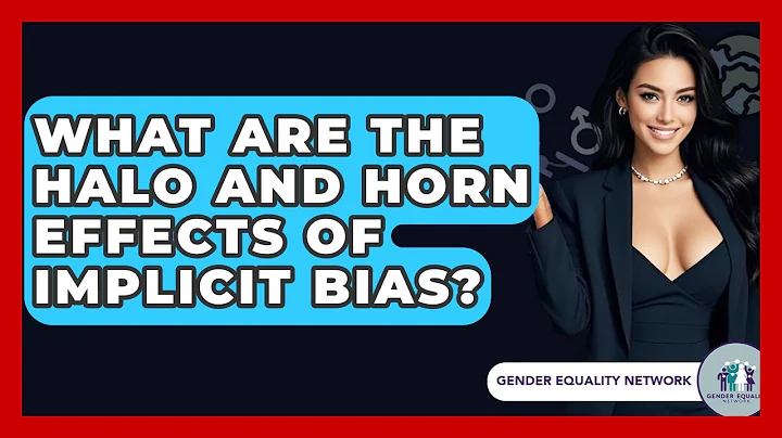 What Are The Halo And Horn Effects Of Implicit Bias? - Gender Equality Network