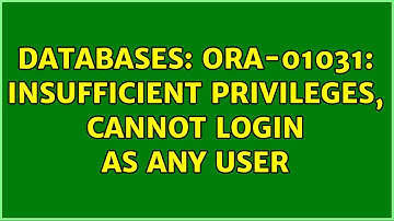 Databases: ORA-01031: insufficient privileges, cannot login as any user (2 Solutions!!)
