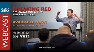 SANS Webcast: Breaking Red - Designing IOCs Using Red Team Tools