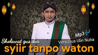 GUS ULIN NUHA SYIIR TANPO WATON SHOLAWAT GUS DUR