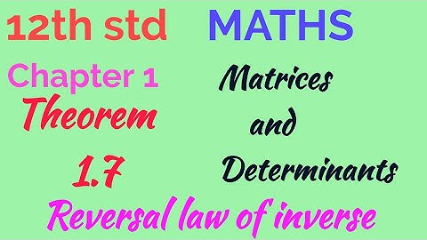 12th std/MATHS/ Chapter 1/ Matrices and Determinants/ Theorem 1.7/ Reversal law of inverse
