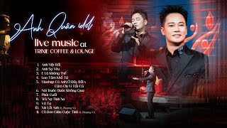 LIVE MUSIC AT TRIXIE CAFE&LOUNGE - TUYỂN TẬP NHỮNG CA KHÚC HAY NHẤT CỦA ANH QUÂN IDOL