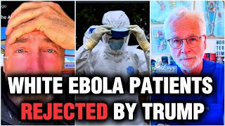 Ill White people are SCARED & in SHOCK as Trump PREVENTS them from moving to America over Ebola.