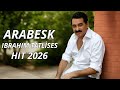 İbrahim Tatlıses Arabesk Hitleri 2026 🎶