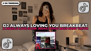 DJ ALWAYS LOVING YOU X ANGEL'S LOVE BREAKBEAT SLOW BASS KANE 2026
