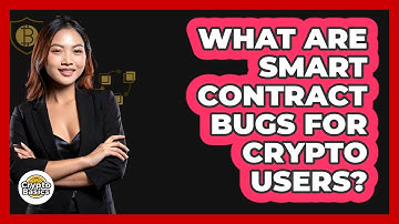 What Are Smart Contract Bugs For Crypto Users?