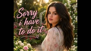 Selena Gomez - Sorry I Have Yo Fo It Selena Gomez - Sorry I Have Yo Fo It
