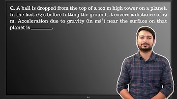 Q. A ball is dropped from the top of a 100 m high tower on a planet. In the last 1/2 s...........