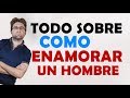 Como Enamorar A Un Hombre (Todo Lo Que Tienes Que Saber)