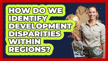 How Do We Identify Development Disparities Within Regions?