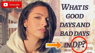 DEPERSONALIZATION SETBACKS/WHAT ARE THE GOOD DAYS IN DP?