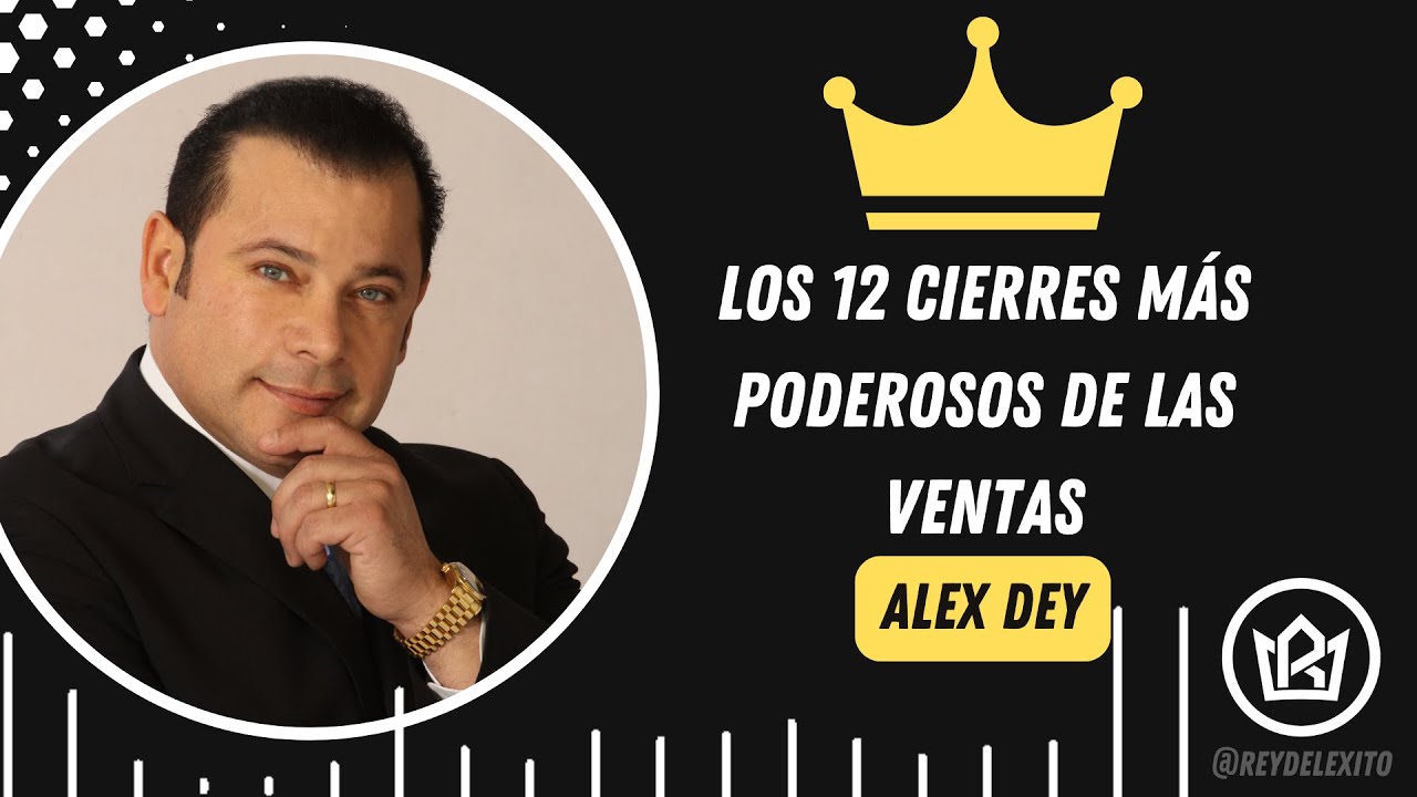 🚀 Alex Dey - Los 12 Cierres Más Poderosos de las Ventas | Domina el Arte de Vender 🚀