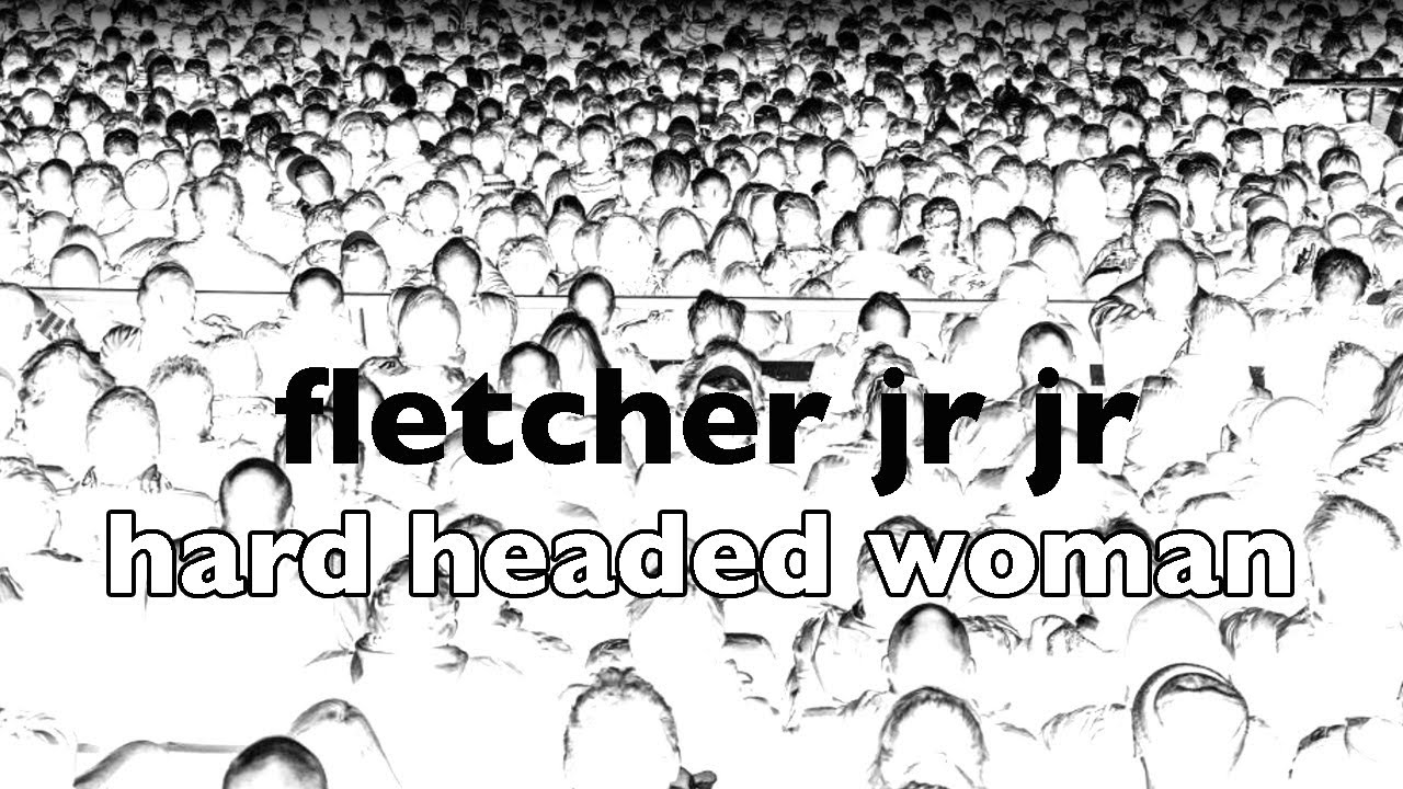 Fletcher Jr Jr Hard Headed Woman Video YouTube