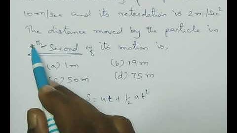 The initial velocity of the particle is 10m/sec and its retardation is 2m/sec2. The distance moved