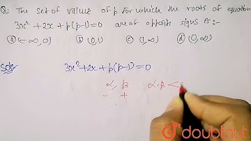The set of values of p for which the roots of the equation 3x^(2)+2x+p(p-1)=0 are of oppositesig...