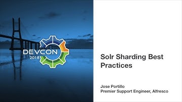 Alfresco DevCon 2018: Solr Sharding Best Practices