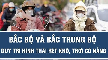 Dự báo thời tiết trưa 1/12: Bắc Bộ và Bắc Trung Bộ duy trì hình thái rét khô, trời có nắng
