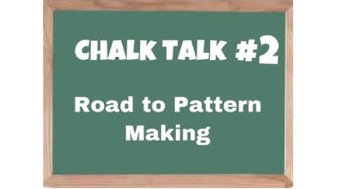 Chalk Talk #2: Road to Pattern Making
